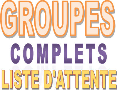 GROUPES COMPLETS / LISTES D'ATTENTE
