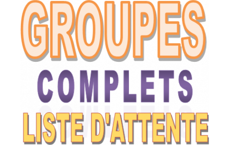 GROUPES COMPLETS / LISTES D'ATTENTE